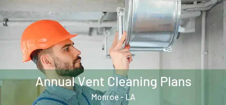  Annual Vent Cleaning Plans Monroe - LA