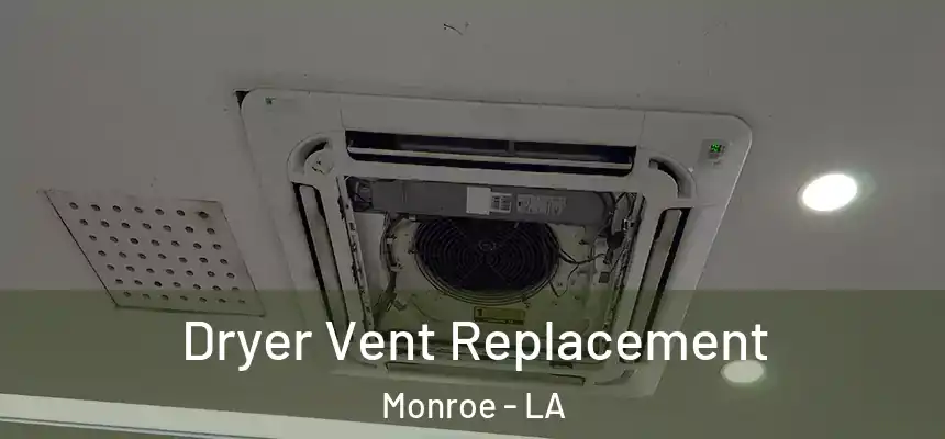  Dryer Vent Replacement Monroe - LA