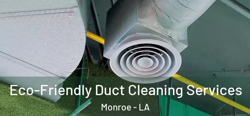  Eco-Friendly Duct Cleaning Services Monroe - LA