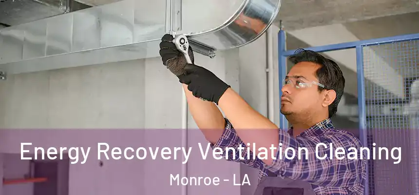  Energy Recovery Ventilation Cleaning Monroe - LA