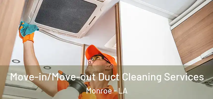  Move-in/Move-out Duct Cleaning Services Monroe - LA